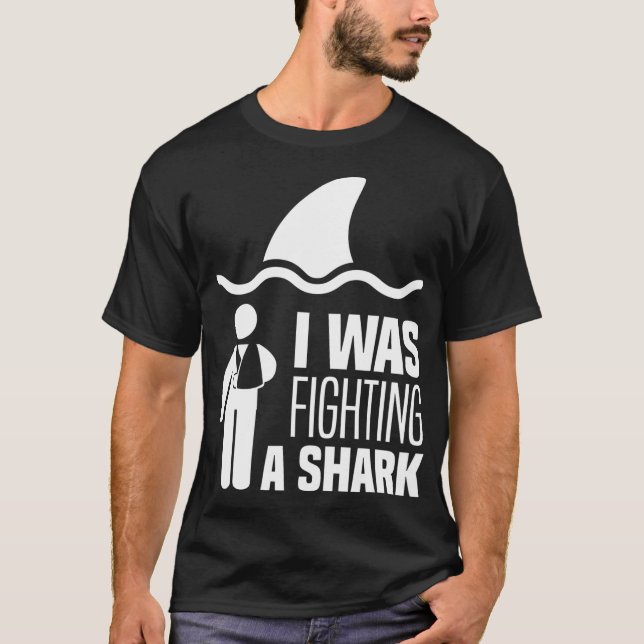 I Was Fighting A Shark Arm Injury Broken Shoulder T-Shirt (Front)