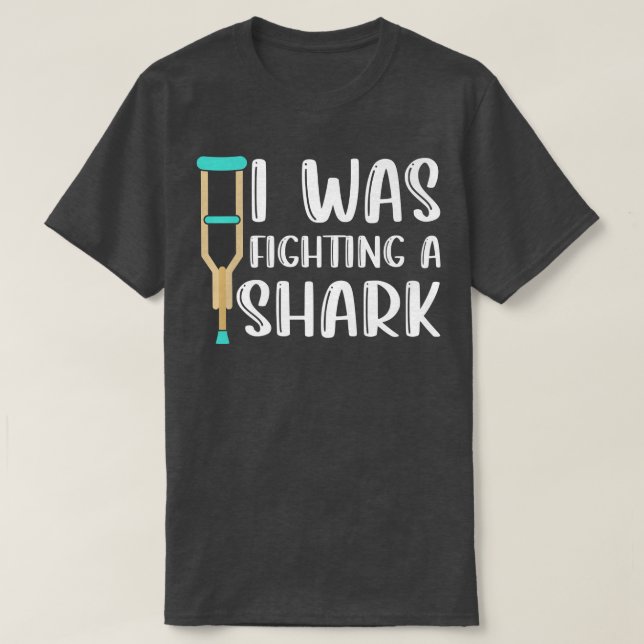 I Was Fighting A Shark  Broken Arm Fracture 425  T-Shirt (Design Front)
