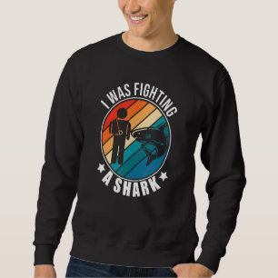 I Was Fighting A Shark Broken Arm Fracture Sweatshirt