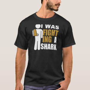 I Was Fighting A Shark  Broken Arm Fracture T-Shirt