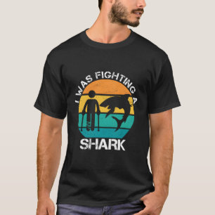 I Was Fighting A Shark Foot Surgery Broken Leg Sto T-Shirt