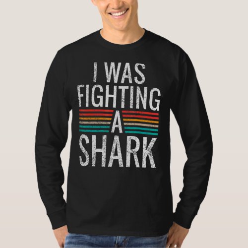 I Was Fighting A Shark Injury Recovery T_Shirt
