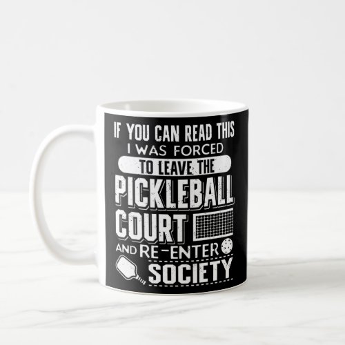 I Was Forced To Leave Pickleball Court  Coffee Mug