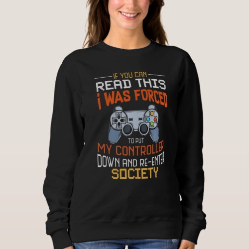 I Was Forced To Put My Controller Down Funny Gamin Sweatshirt