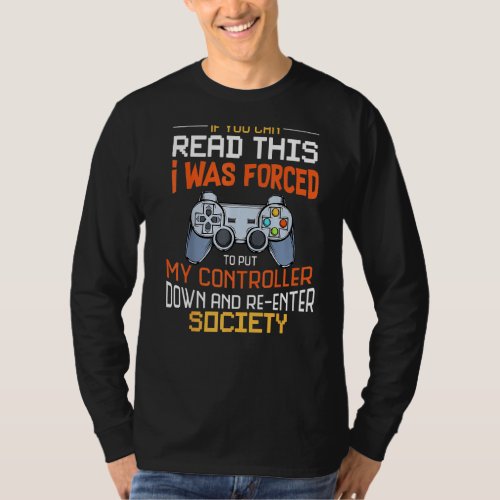 I Was Forced To Put My Controller Down Funny Gamin T_Shirt