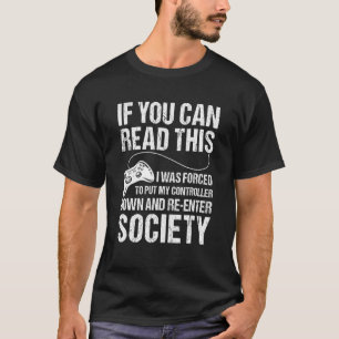 I Was Forced To Put My Controller Down Gaming 1 T-Shirt