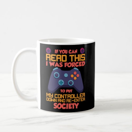 I Was Forced To Put My Controller Down Gaming Coffee Mug