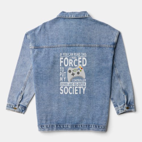I Was Forced To Put My Controller Down  Gaming  Denim Jacket