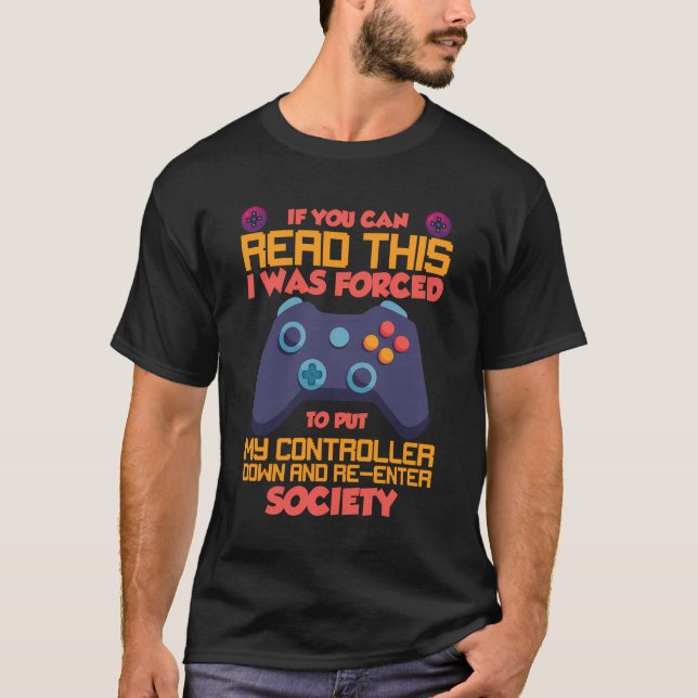I Was Forced To Put My Controller Down Gaming T-Shirt (Front)