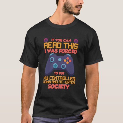 I Was Forced To Put My Controller Down Gaming T_Shirt