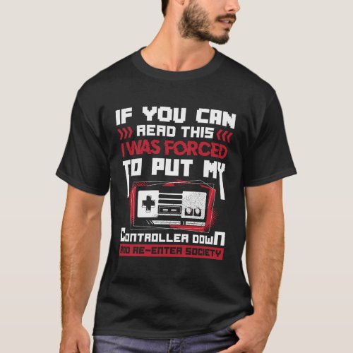 I Was Forced To Put My Controller Down _ Gaming T_Shirt