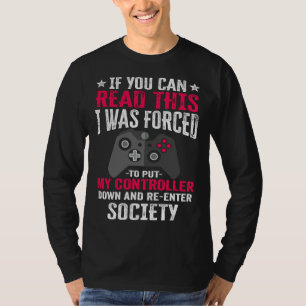 i was forced to put my controller gaming gamer T-Shirt