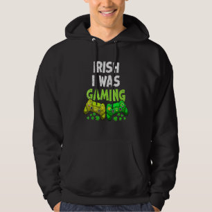 I Was Gaming Funny St Patricks Day Gamer Hoodie
