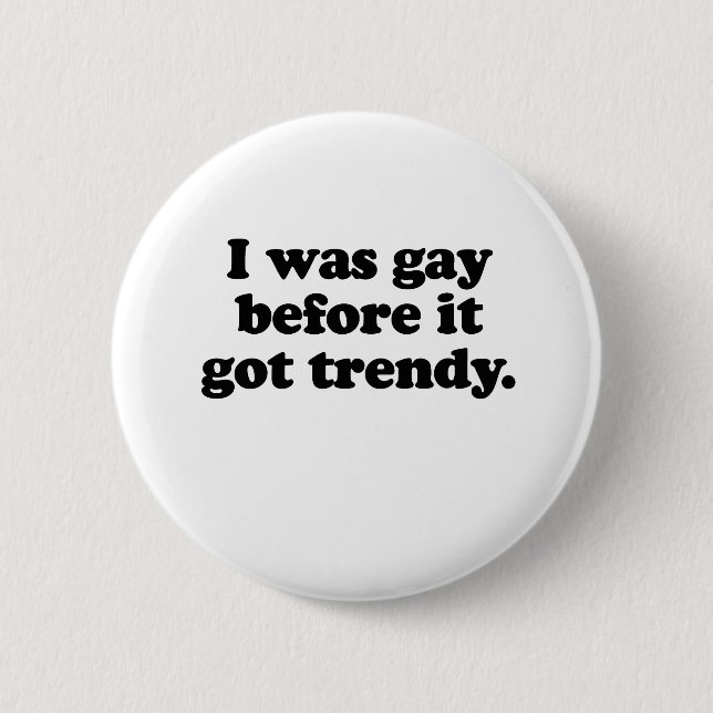 I WAS GAY BEFORE IT   TRENDY BUTTON (Front)