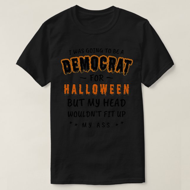 I was going to be a democrat for Halloween  T-Shirt (Design Front)