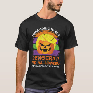 I Was Going To Be A Democrat For Halloween T Shirt