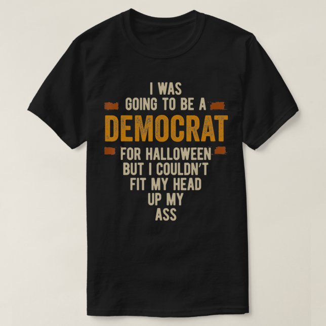 I Was Going To Be A Democrat Funny Halloween Simpl T-Shirt (Design Front)
