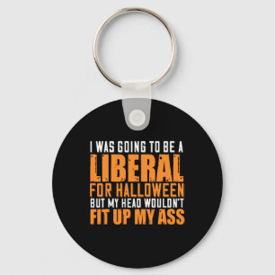 I Was Going To Be A Liberal For Halloween But My H Keychain