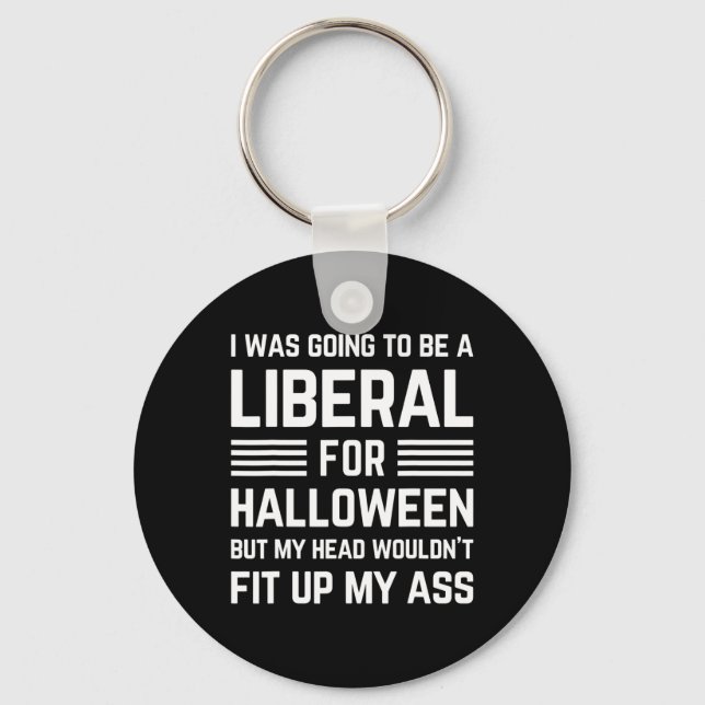 I Was Going To Be A Liberal For Halloween Costume  Keychain (Front)