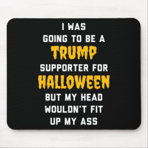 I Was Going To Be A Trump Supporter For Halloween Mouse Pad