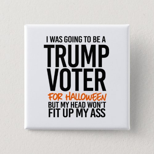 I was going to be a Trump Voter for Halloween Button