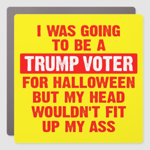 I was going to be a trump voter for Halloween Car  Car Magnet