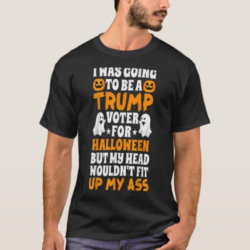 I Was Going To Be A Trump Voter For Halloween Cost T_Shirt