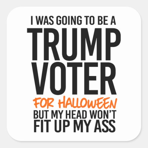 I was going to be a Trump Voter for Halloween Square Sticker