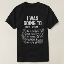 I Was Going To But I Didn’t Unisex Funny 