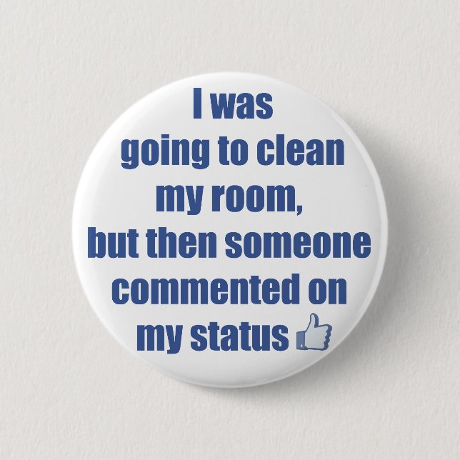 I was going to clean my room, but.... pinback button (Front)