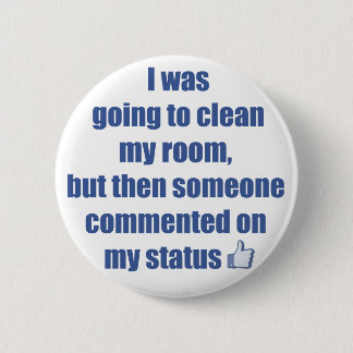 I was going to clean my room, but.... pinback button