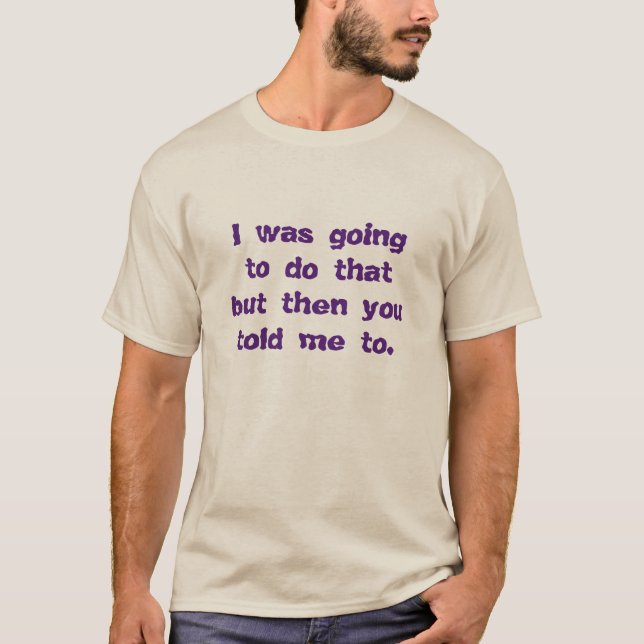 I was going to do that... T-Shirt (Front)