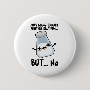 I Was Going To Make A Salt Pun But Na  Button