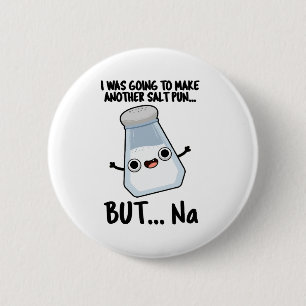 I Was Going To Make A Salt Pun But Na Button