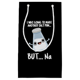 I Was Going To Make A Salt Pun But Na Dark BG Small Gift Bag