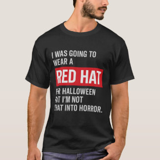 I Was Going To Wear A Red Hat For Halloween But I' T-Shirt
