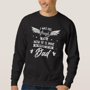 I Was His Angel Now He Is Mine In Memory Of My Dad Sweatshirt