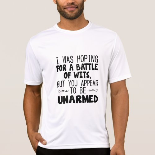 I WAS HOPING FOR A BATTLE OF WITS BUT YOU APPEAR  T_Shirt