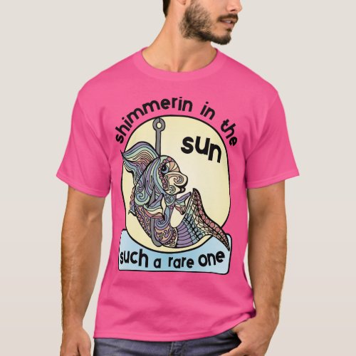 I Was I Fish Shimmerin In The Sun Youd Win First P T_Shirt