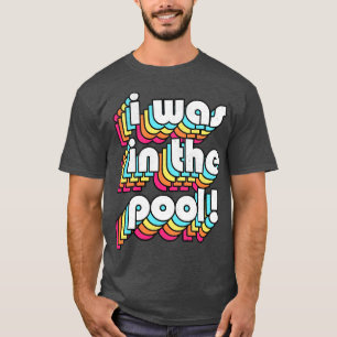 I Was In The Pool Costanza Quote Retro Style Desig T-Shirt