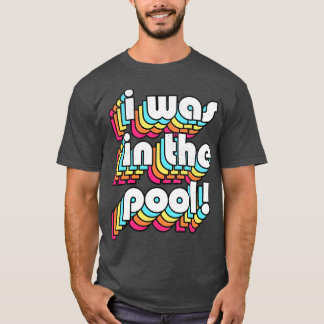 I Was In The Pool Costanza Quote Retro Style Desig T-Shirt