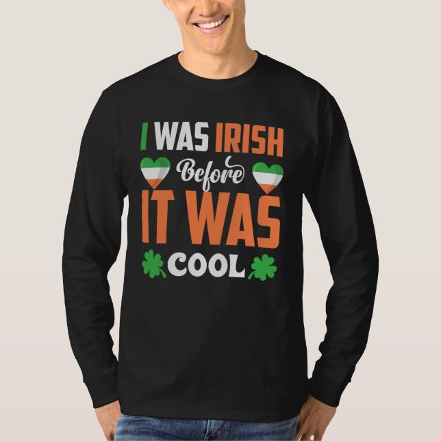 I Was Irish Before It Was Cool C Shamrock T-Shirt (Front)