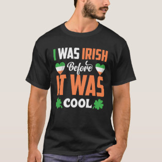 I Was Irish Before It Was Cool C Shamrock T-Shirt