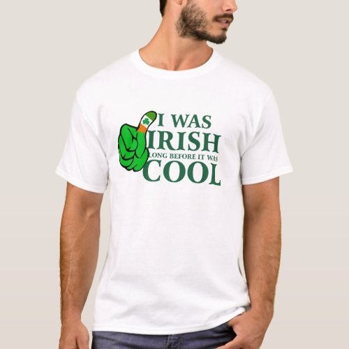 I Was Irish Long Before It was Cool T_shirt Design
