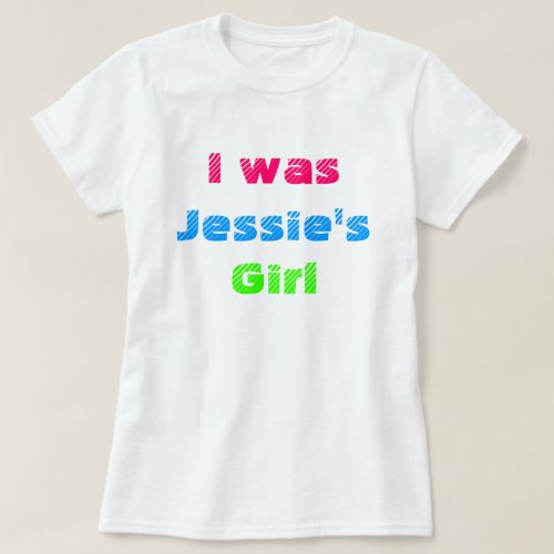I was Jessies Girl 80s Party Shirt
