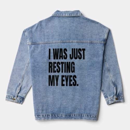 I WAS JUST RESTING MY EYES Funny White Lie Party C Denim Jacket