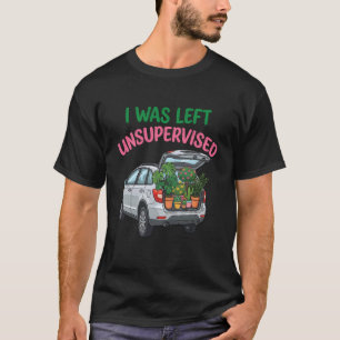 I was Left Unsupervised Funny Gardening Gardener M T-Shirt