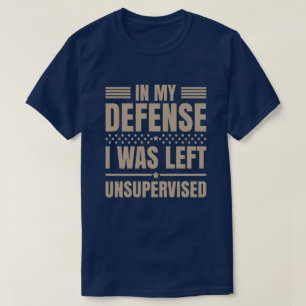 I Was Left Unsupervised Funny T-Shirt