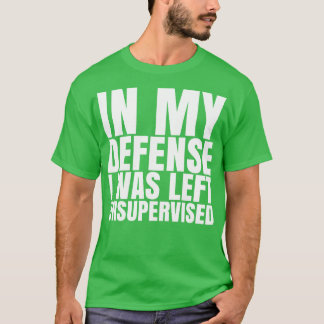 I Was Left Unsupervised White Text Hoodie T-Shirt