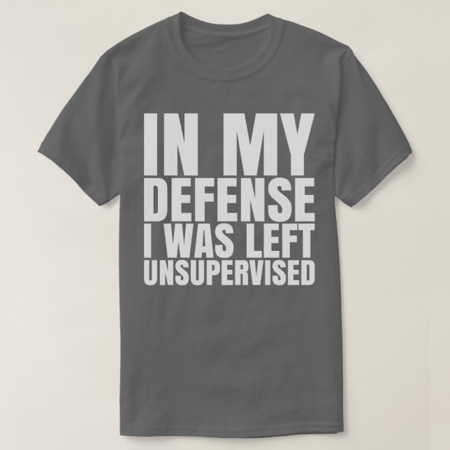 I Was Left Unsupervised White Text Pillow T-Shirt (Design Front)